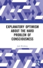 Explanatory Optimism about the Hard Problem of Consciousness - Book