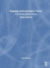 Engaging Anthropological Theory : A Social and Political History - Book