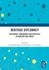 Heritage Diplomacy : Discourses, Imaginaries and Practices of Heritage and Power - Book