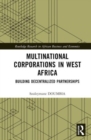 Multinational Corporations in West Africa : Building Decentralized Partnerships - Book