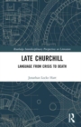 Late Churchill : Language from Crisis to Death - Book