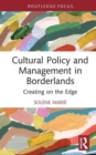 Cultural Policy and Management in Borderlands : Creating on the Edge - Book