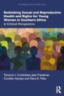 Rethinking Sexual and Reproductive Health and Rights for Young Women in Southern Africa : A Critical Perspective - Book