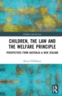 Children, the Law and the Welfare Principle : Perspectives from Australia & New Zealand - Book
