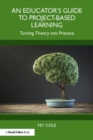 An Educator's Guide to Project-Based Learning : Turning Theory into Practice - Book