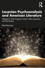 Lacanian Psychoanalysis and American Literature : Metaphoric Truth, Imaginary Fiction, Letter Jouissance, and Nomination - Book