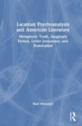 Lacanian Psychoanalysis and American Literature : Metaphoric Truth, Imaginary Fiction, Letter Jouissance, and Nomination - Book