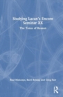 Exploring Lacan’s Encore Seminar XX : The Torus of Reason - Book