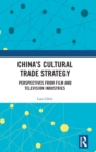 China's Cultural Trade Strategy : Perspectives from Film and Television Industries - Book