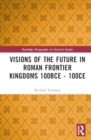 Visions of the Future in Roman Frontier Kingdoms 100 BCE–100 CE - Book