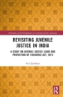 Revisiting Juvenile Justice in India : A Study on Juvenile Justice (Care and Protection of Children) Act, 2015 - Book