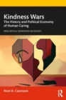 Kindness Wars : The History and Political Economy of Human Caring - Book