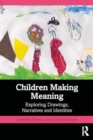 Children Making Meaning : Exploring Drawings, Narratives, and Identities - Book