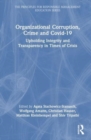 Organizational Corruption, Crime and Covid-19 : Upholding Integrity and Transparency in Times of Crisis - Book