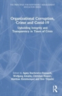 Organizational Corruption, Crime and Covid-19 : Upholding Integrity and Transparency in Times of Crises - Book