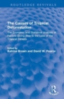 The Causes of Tropical Deforestation : The Economic and Statistical Analysis of Factors Giving Rise to the Loss of the Tropical Forests - Book