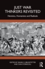 Just War Thinkers Revisited : Heretics, Humanists and Radicals - Book