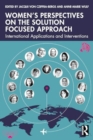 Women’s Perspectives on the Solution Focused Approach : International Applications and Interventions - Book