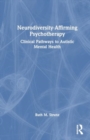 Neurodiversity-Affirming Psychotherapy : Clinical Pathways to Autistic Mental Health - Book