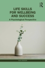 Life Skills for Wellbeing and Success : A Psychological Perspective - Book