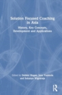 Solution Focused Coaching in Asia : History, Key Concepts, Development, and Applications - Book