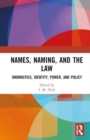 Names, Naming, and the Law : Onomastics, Identity, Power, and Policy - Book