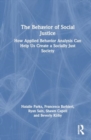 The Behavior of Social Justice : How Applied Behavior Analysis Can Help Us Create a Socially Just Society - Book