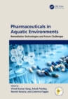 Pharmaceuticals in Aquatic Environments : Remediation Technologies and Future Challenges - Book