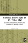 Criminal Convictions in U.S. Tribal Law : Collateral Consequences, Pardons, and Expungements in Indian Country - Book