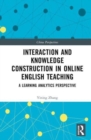 Interaction and Knowledge Construction in Online English Teaching : A Learning Analytics Perspective - Book