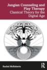 Jungian Counseling and Play Therapy : Classical Theory for the Digital Age - Book