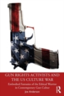 Gun Rights Activists and the US Culture War : Embodied Fantasies of the Ethical Warrior in Contemporary Gun Culture - Book
