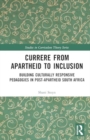 Currere from Apartheid to Inclusion : Building Culturally Responsive Pedagogies in Post-Apartheid South Africa - Book