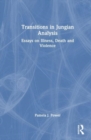 Transitions in Jungian Analysis : Essays on Illness, Death and Violence - Book