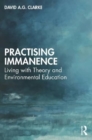 Practising Immanence : Living with Theory and Environmental Education - Book