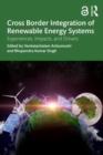 Cross-Border Integration of Renewable Energy Systems : Experiences, Impacts, and Drivers - Book