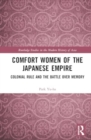 Comfort Women of the Japanese Empire : Colonial Rule and the Battle over Memory - Book