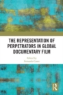 The Representation of Perpetrators in Global Documentary Film - Book