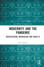 Modernity and the Pandemic : Decivilization, Imperialism, and COVID-19 - Book