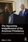 The Upcoming Insignificance of the American Presidency : Flouting the Framer's Forewarnings - Book