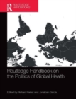 Routledge Handbook on the Politics of Global Health - Book