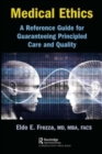 Medical Ethics : A Reference Guide for Guaranteeing Principled Care and Quality - Book