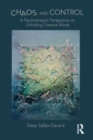 Chaos and Control : A Psychoanalytic Perspective on Unfolding Creative Minds - Book