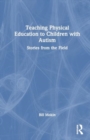 Teaching Physical Education to Children with Autism : Stories from the Field - Book