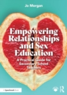 Empowering Relationships and Sex Education : A Practical Guide for Secondary School Teachers - Book