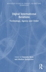 Digital International Relations : Technology, Agency and Order - Book