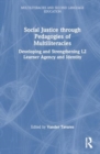 Social Justice through Pedagogies of Multiliteracies : Developing and Strengthening L2 Learner Agency and Identity - Book