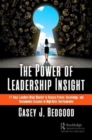 The Power of Leadership Insight : 11 Keys Leaders Must Master to Access Power, Knowledge, and Sustainable Success in High-Risk Environments - Book