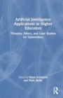 Artificial Intelligence Applications in Higher Education : Theories, Ethics, and Case Studies for Universities - Book