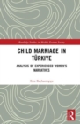 Child Marriage in Turkiye : Analysis of Experienced Women’s Narratives - Book